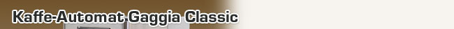 Kaffee-Automat "Gaggia Classic" Edelstahl - statt UVP 419.- jetzt nur 299.95